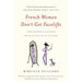 French Women Don't Get Facelifts: The Secret of Aging with Style & Attitude