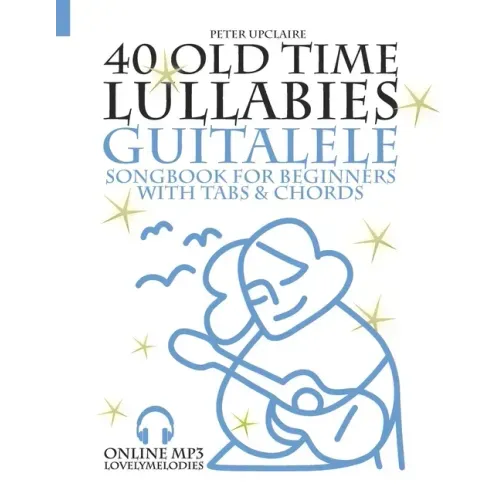 40 Old Time Lullabies - Guitalele Songbook for Beginners with Tabs and Chords