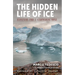 The Hidden Life of Ice: Dispatches from a Disappearing World