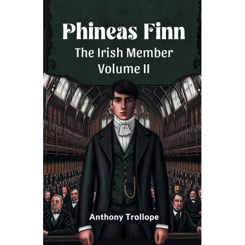 Phineas Finn The Irish Member Volume II
