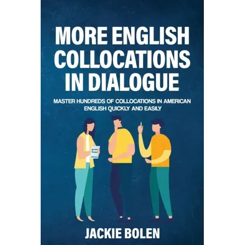More English Collocations in Dialogue: Master Hundreds of Collocations in American English Quickly and Easily