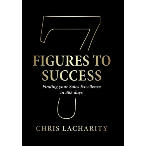 7 Figures To Success: Finding Your Sales Excellence in 365 Days
