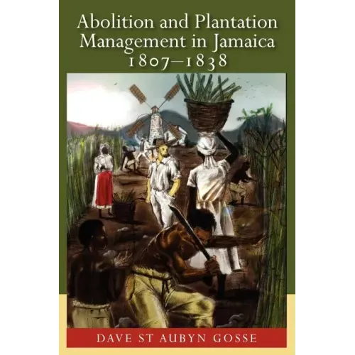 Abolition and Plantation Management in Jamaica, 1807-1838