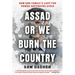 Assad or We Burn the Country: How One Family's Lust for Power Destroyed Syria