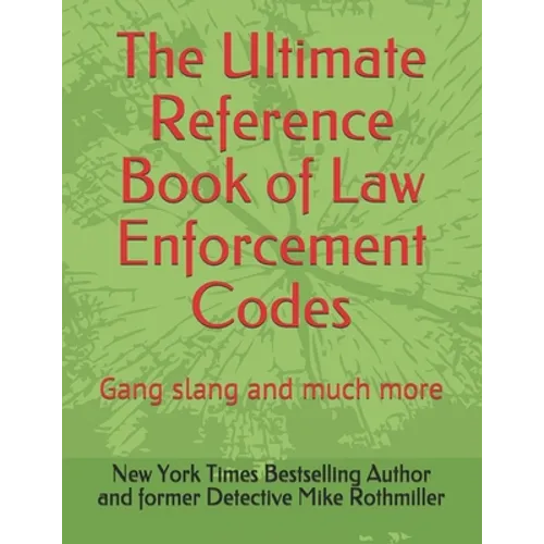The Ultimate Reference Book of Law Enforcement Codes: Gang slang and much more
