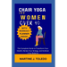 Chair Yoga for Women Over 40: The Complete Guide to Transform Your Health, Renew Your Energy, and Achieve Inner Balance