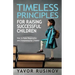 Timeless Principles for Raising Successful Children: How to Raise Responsible and Entrepreneurial Children