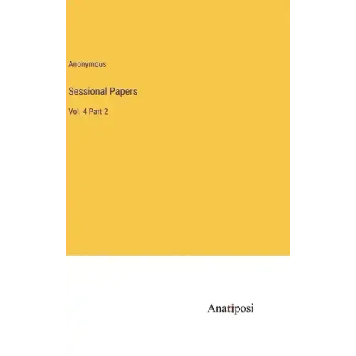 Sessional Papers: Vol. 4 Part 2