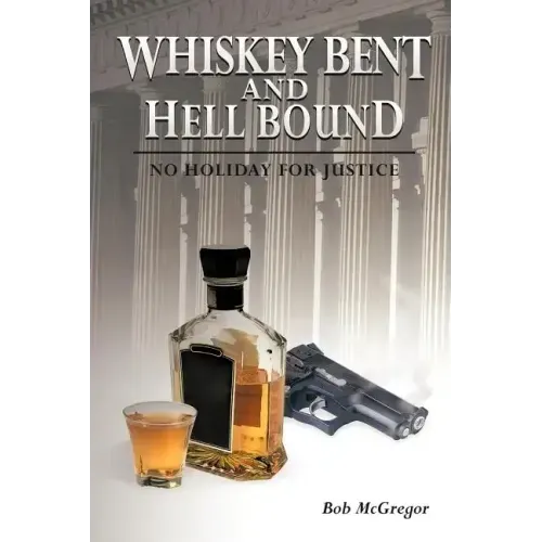 Whiskey Bent and Hell Bound: No Holiday for Justice