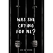 Was She Crying For Me?