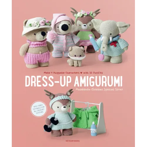 Dress-Up Amigurumi: Make 4 Huggable Characters with 25 Outfits