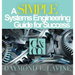 A SIMPLE Systems Engineering Guide for Success