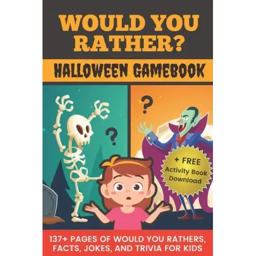 Would You Rather? Halloween Gamebook: 137+ Pages Of Would You Rathers, Facts, Jokes, and Trivia For Kids!