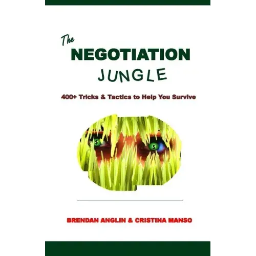 The Negotiation Jungle: 400+ Tricks & Tactics to Help You Survive