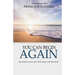 You Can Begin Again: Regaining your life after trials and detours