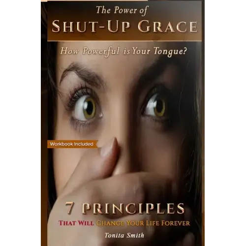 The Power of Shut-up Grace: 7 Principles that can change your life forever
