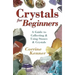 Crystals for Beginners: A Guide to Collecting & Using Stones & Crystals