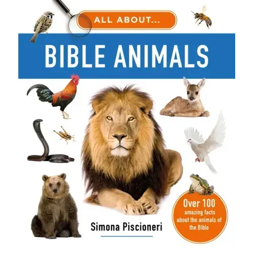 All about Bible Animals: Over 100 Amazing Facts about the Animals of the Bible