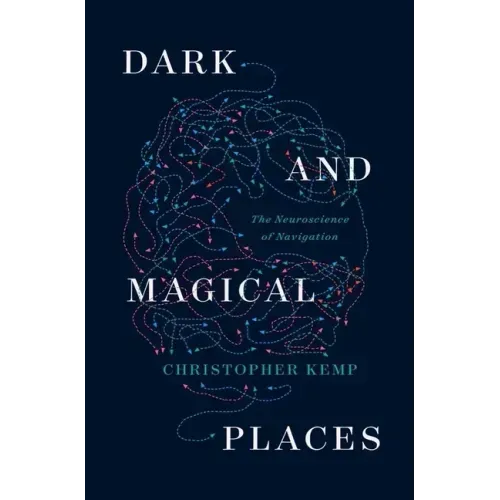 Dark and Magical Places: The Neuroscience of Navigation