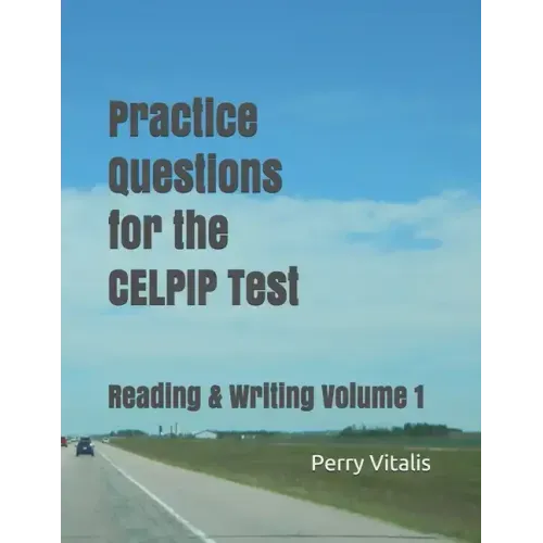 Practice Questions for the CELPIP Test: Reading & Writing Volume 1