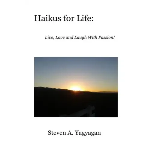 Haikus For Life: Live, Love and Laugh With Passion!
