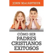 Como Ser Padres Cristianos Exitosos