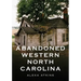 Abandoned Western North Carolina: Echoes in the Architecture
