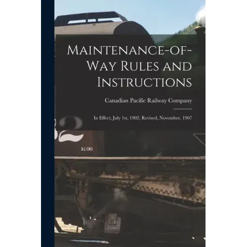 Maintenance-of-way Rules and Instructions [microform]: in Effect, July 1st, 1902, Revised, November, 1907