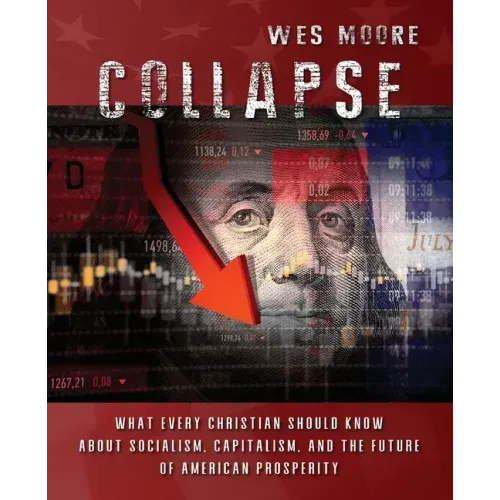 Collapse: What every Christian should know about socialism, capitalism, and the future of American prosperity