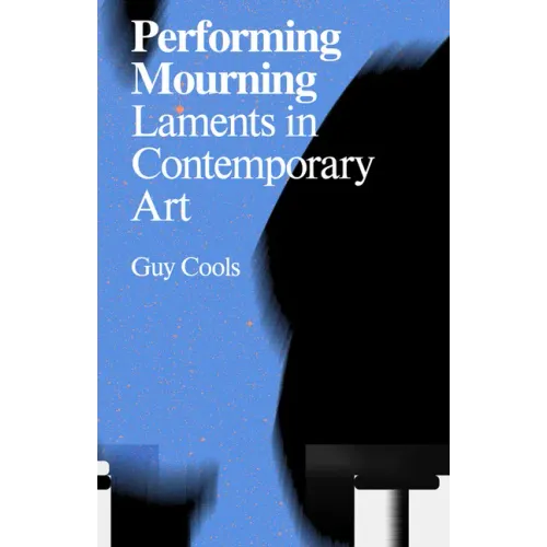 Performing Mourning: Laments in Contemporary Art