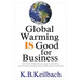 Global Warming Is Good for Business: How Savvy Entrepreneurs, Large Corporations, and Others Are Making Money While Saving the Planet