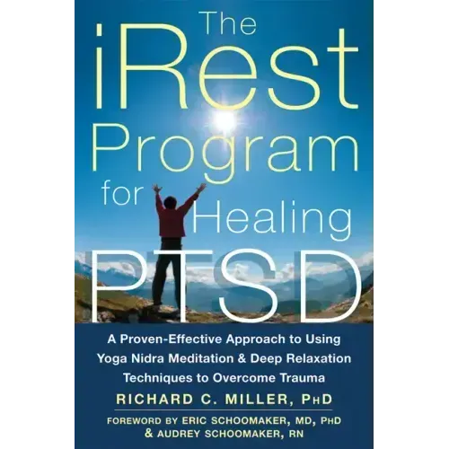 The Irest Program for Healing Ptsd: A Proven-Effective Approach to Using Yoga Nidra Meditation and Deep Relaxation Techniques to Overcome Trauma