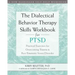 The Dialectical Behavior Therapy Skills Workbook for Ptsd: Practical Exercises for Overcoming Trauma and Post-Traumatic Stress Disorder