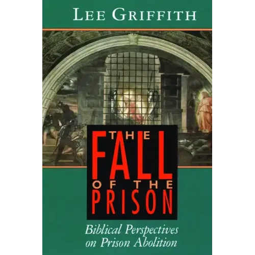 The Fall of the Prison: Biblical Perspectives on Prison Abolition
