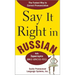 Say It Right in Russian: The Fastest Way to Correct Pronunciation Russian