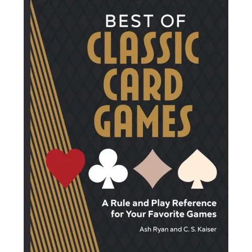 Best of Classic Card Games: A Rule and Play Reference for Your Favorite Games