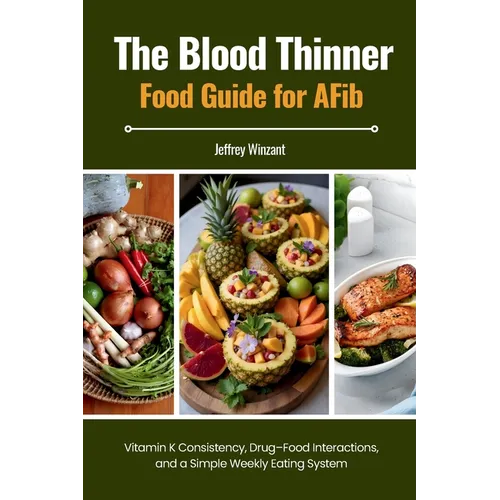 The Blood Thinner Food Guide for AFib: Vitamin K Consistency, Drug-Food Interactions, and a Simple Weekly Eating System