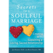The Secrets of a Soulful Marriage: Creating and Sustaining a Loving, Sacred Relationship