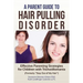 A Parent Guide to Hair Pulling Disorder: Effective Parenting Strategies for Children with Trichotillomania (Formerly "Stay Out of My Hair")