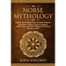 Norse Mythology: Explore The Timeless Tales Of Norse Folklore, The Myths, History, Sagas & Legends of The Gods, Immortals, Magical Creatures, Vikings