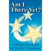 Am I There Yet?: A 90-Day Devotional