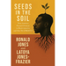Seeds in the Soil: How America Planted Division in Black America and How We UPROOT It