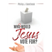 Who Would Jesus Vote For?