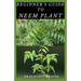 Beginner's Guide to Neem Plant: Everything You Need To Know About Neem Plant: Cultivation, Health Benefits, Extraction, Growing and uses