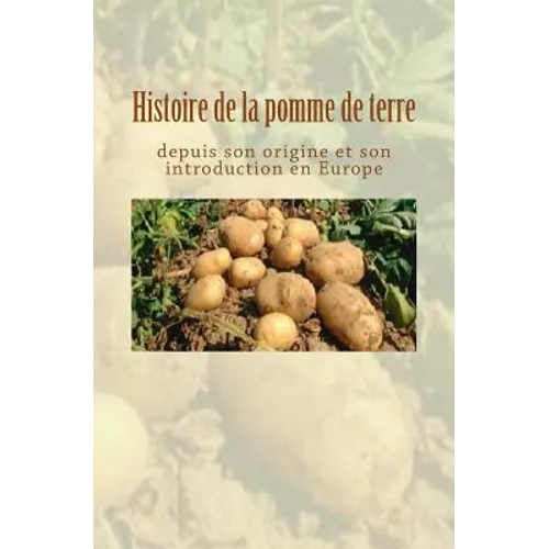 Histoire de la pomme de terre depuis son origine et son introduction en Europe
