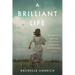 A Brilliant Life: My Mother's Inspiring True Story of Surviving the Holocaust