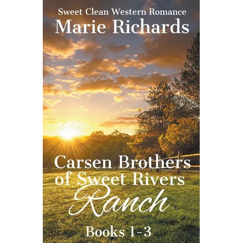 Carsen Brothers of Sweet Rivers Ranch Books 1-3