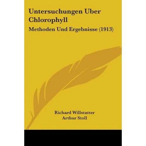 Untersuchungen Uber Chlorophyll: Methoden Und Ergebnisse (1913)