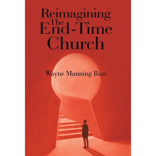 Reimagining The End-Time Church