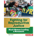 Fighting for Reproductive Justice: Black Women Leading a Movement